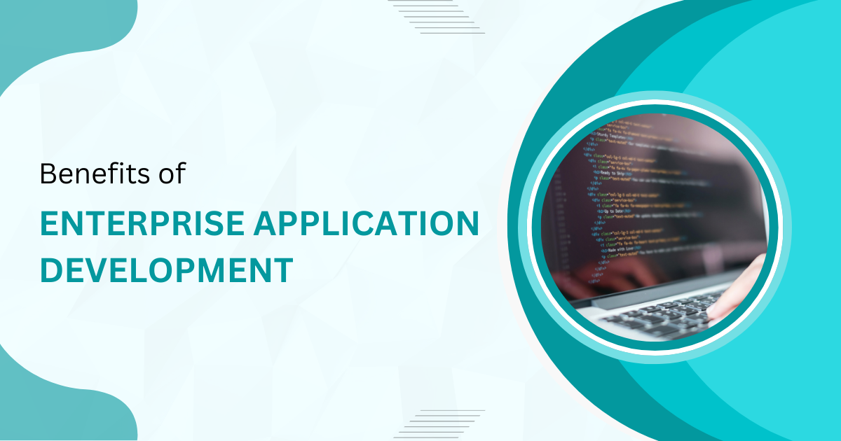 Benefits of Enterprise Application Development