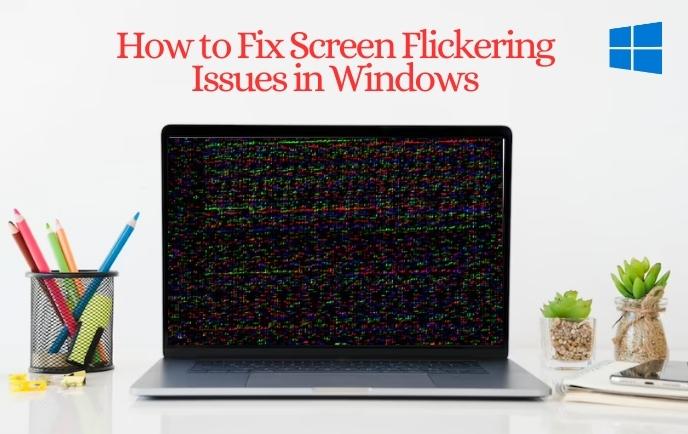 Screen Flickering Issues in Windows