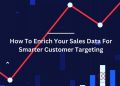 How To Enrich Your Sales Data For Smarter Customer Targeting